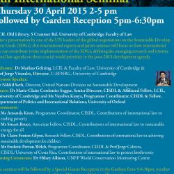 Contributions of International Law to the Future UN Sustainable Development Goals: An International Seminar, Thursday 30 April 2015 2-5pm, followed by Garden Reception 5pm - 6:30pm, LCIL Old Library, 5 Cranmer Rd, Cambridge